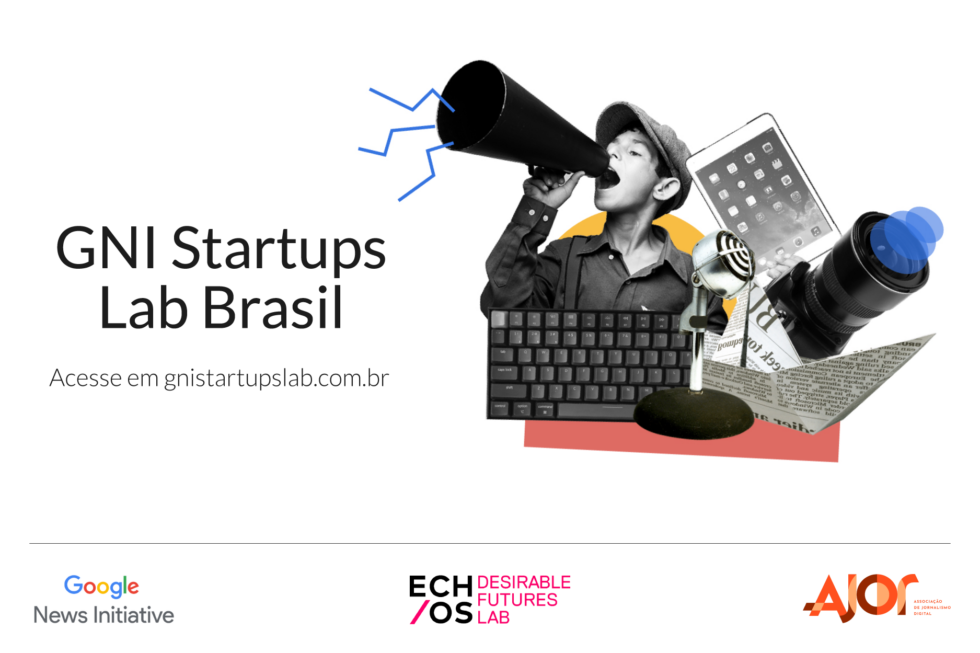 Imagem de fundo branco mostra, do lado esquerdo, o texto GNI Startups Lab Brasil. Na direita, está uma colagem de um menino com um autofalente, uma camêra, um teclado de computador e um tablet. Abaixo, estão os logos do Google News Initiative, Echos e Ajor.