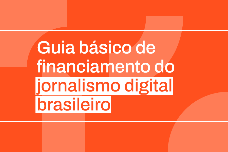 Ajor e Repórter Brasil lançam guia de financiamento para o jornalismo digital brasileiro